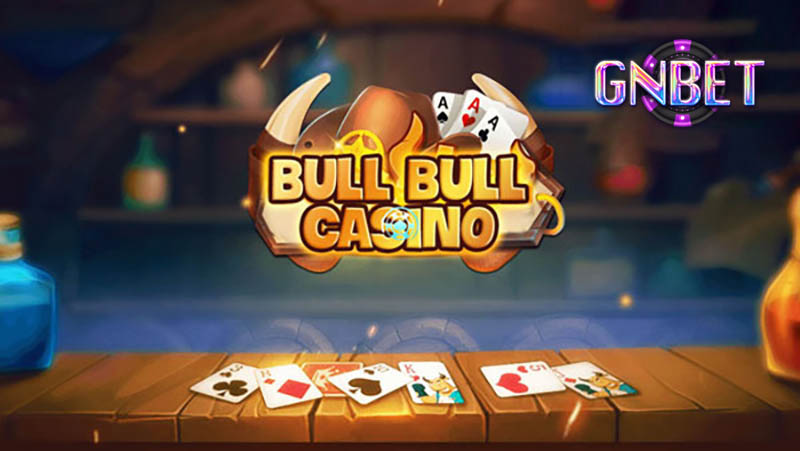 Cách chơi Bull Bull Casino Gnbet