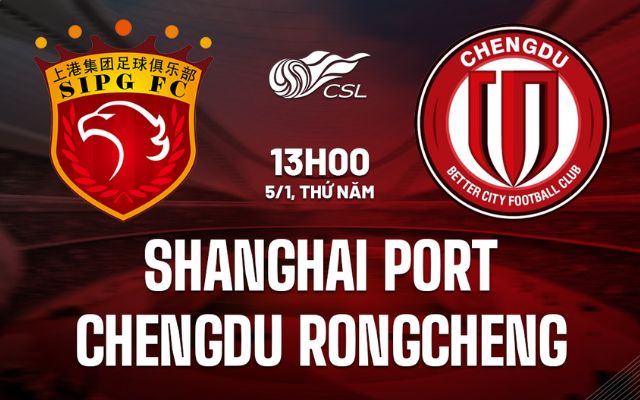 nhận định Chengdu Rongcheng và Shanghai Port