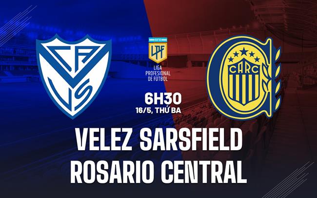 nhận định Velez Sarsfield cùng Rosario Central